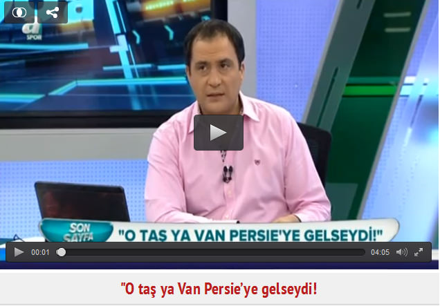 "O taş ya Van Persie’ye gelseydi"