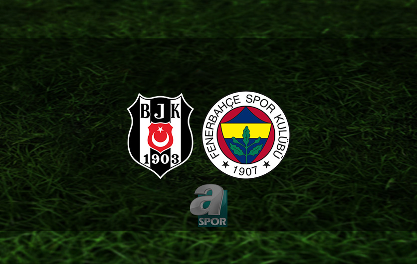 aSpor: BEŞİKTAŞ FENERBAHÇE MAÇI CANLI | Beşiktaş - Fenerbahçe maçı ne zaman? Saat kaçta? Hangi kanalda