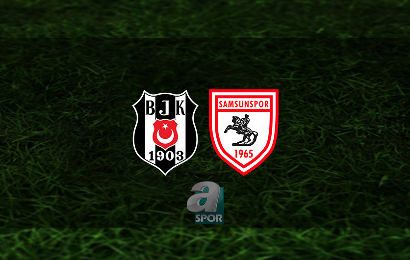 aSpor: Beşiktaş - Samsunspor maçı CANLI | Beşiktaş maçı saat kaçta ve hangi kanalda