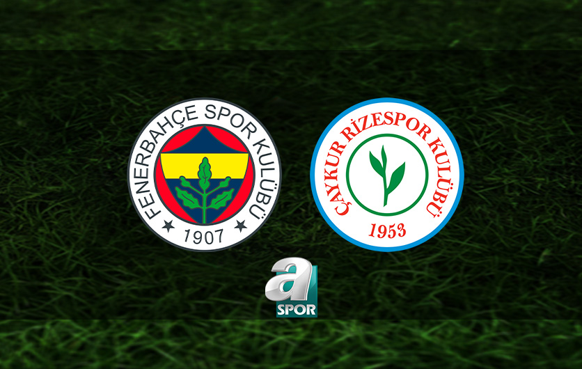 aSpor: Fenerbahçe - Çaykur Rizespor maçı hangi kanalda? Ne zaman ve Saat kaçta