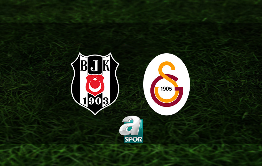 aSpor: Beşiktaş - Galatasaray maçı CANLI İZLE | Derbi maçı ne zaman, saat kaçta, hangi kanalda canlı yayınlanacak