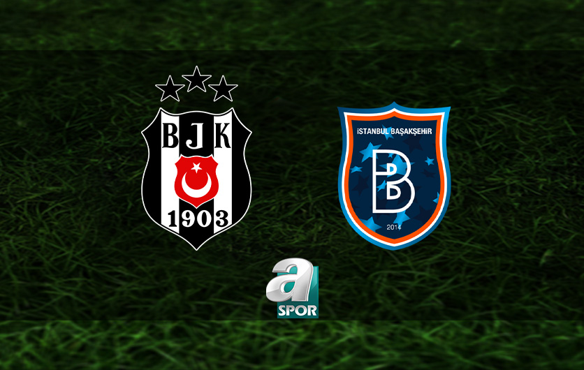 aSpor: Beşiktaş-Başakşehir MUHTEMEL 11'LER | Beşiktaş-RAMS Başakşehir maçı ne zaman? Saat kaçta ve hangi kanalda yayınlanacak