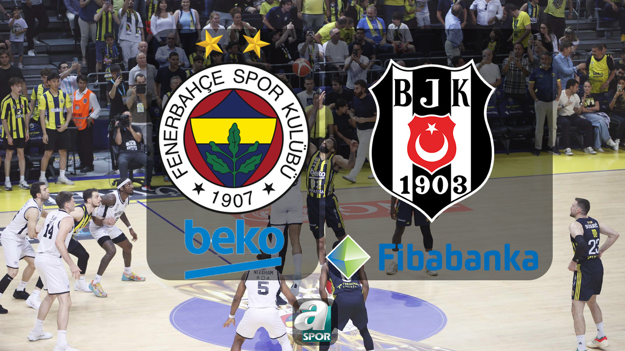 aSpor: Fenerbahçe Beko-Beşiktaş Fibabanka final maçı ne zaman ve saat kaçta? Hangi kanalda canlı yayınlanacak