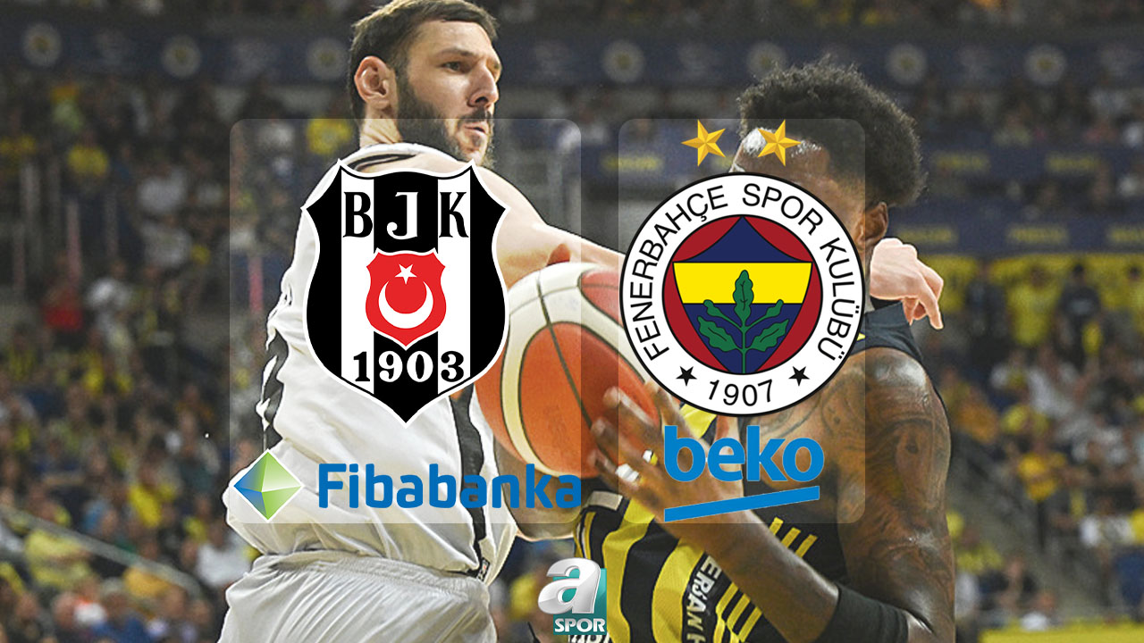 aSpor: Beşiktaş Fibabanka-Fenerbahçe Beko maçı ne zaman, saat kaçta ve hangi kanalda