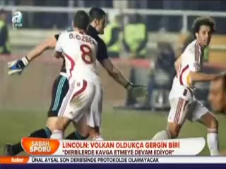 Lincoln: Volkan oldukça gergin biri