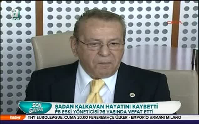 Şadan Kalkavan hayatını kaybetti!