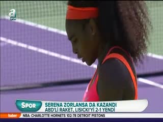 Serena zorlansa da kazandı!