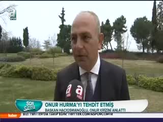 Onur Hurma'yı tehdit etmiş