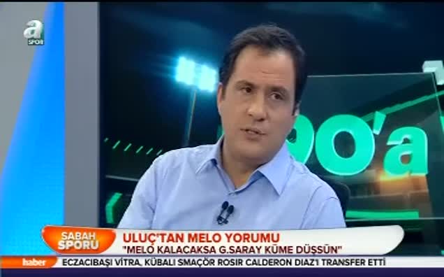 Uluç'tan Melo yorumu