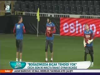 Cech: "Boğazımızda bıçak tehdidi yok"