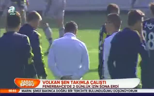 Volkan Şen takımla çalıştı