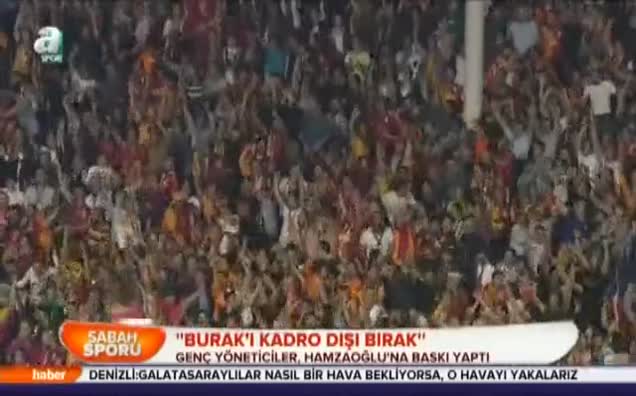 ''Burak'ı kadro dışı bırak''