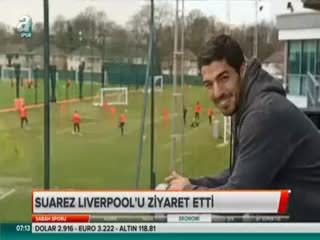 Suarez Liverpool'u ziyaret etti