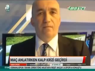 Maç anlatırken vefat etti