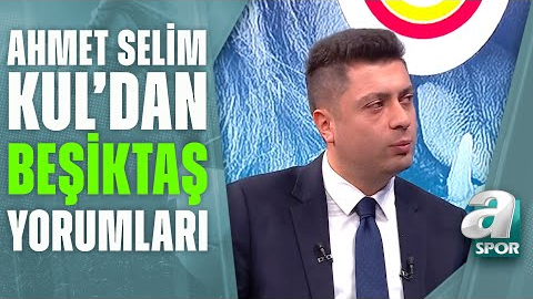 Ahmet Selim Kul: Beşiktaş, Galatasaray’ın Stadına Gelebileceği En İyi ...