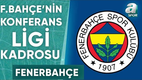 Fenerbahçe’nin UEFA Konferans Ligi Kadrosu Belli Oldu! / A Spor / Spor ...