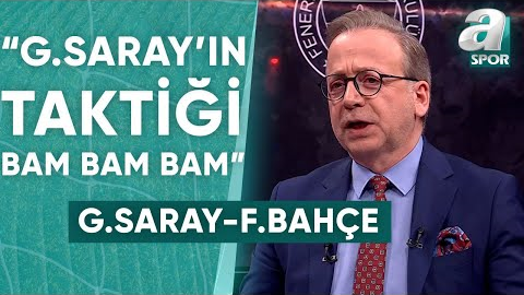 Zeki Uzundurukan: Galatasaray - Fenerbahçe Derbisinde Galatasaray’ın Taktiği Bam Bam Bam / A Spor
