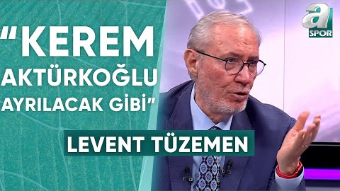 Levent Tüzemen: Kerem Aktürkoğlu Galatasaray’dan Ayrılacak Gibi Görünüyor! / A Spor / Artı Futbol